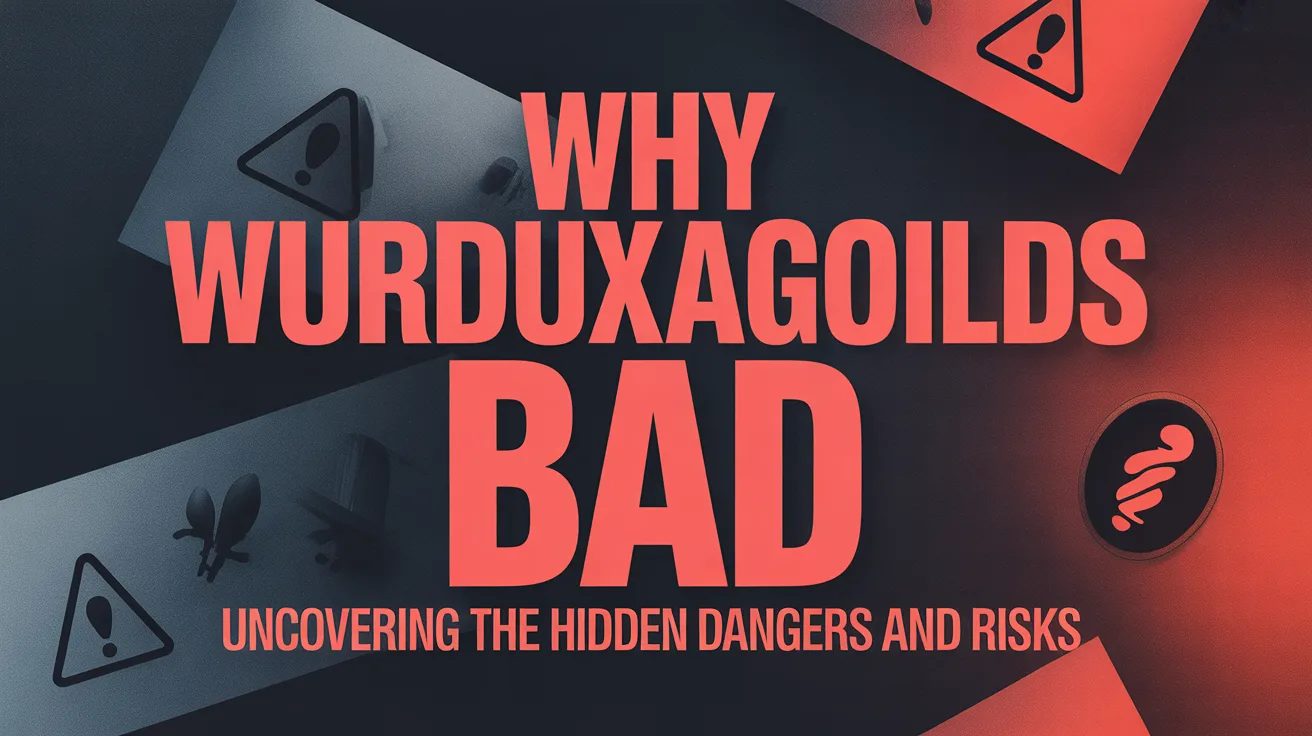 why wurduxalgoilds bad